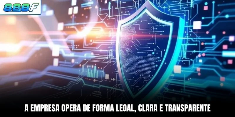 A empresa opera de forma legal, clara e transparente