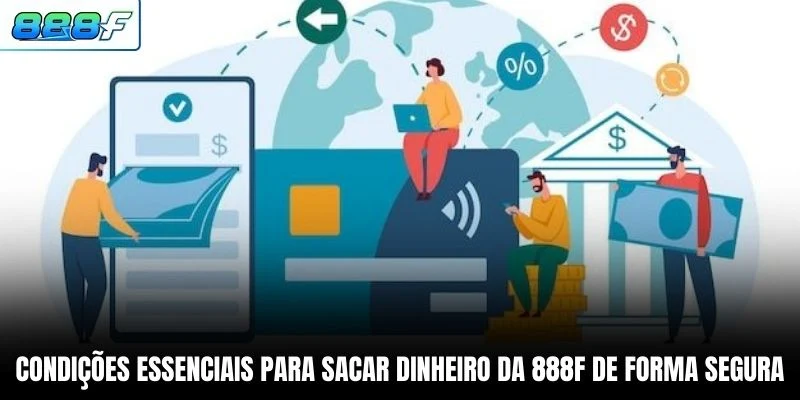 Condições essenciais para sacar dinheiro da 888F de forma segura