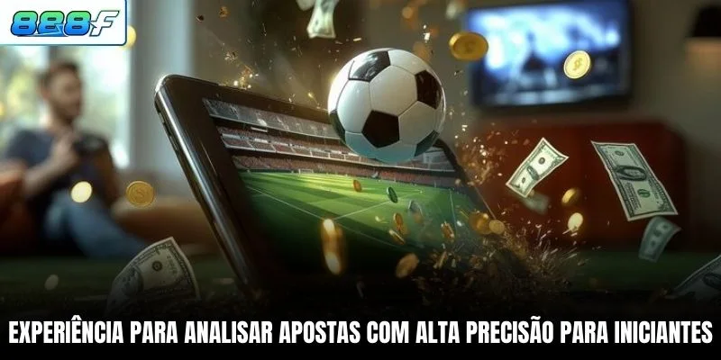 Experiência para analisar apostas com alta precisão para iniciantes