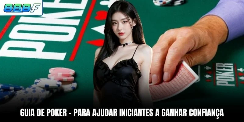 Guia de Poker - Para Ajudar Iniciantes A Ganhar Confiança