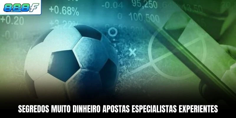 Segredos muito dinheiro apostas especialistas experientes